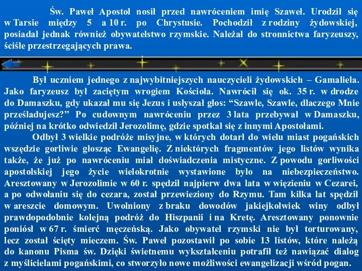 Św. Paweł Apostoł nosił przed nawróceniem imię Szaweł. Urodził się w