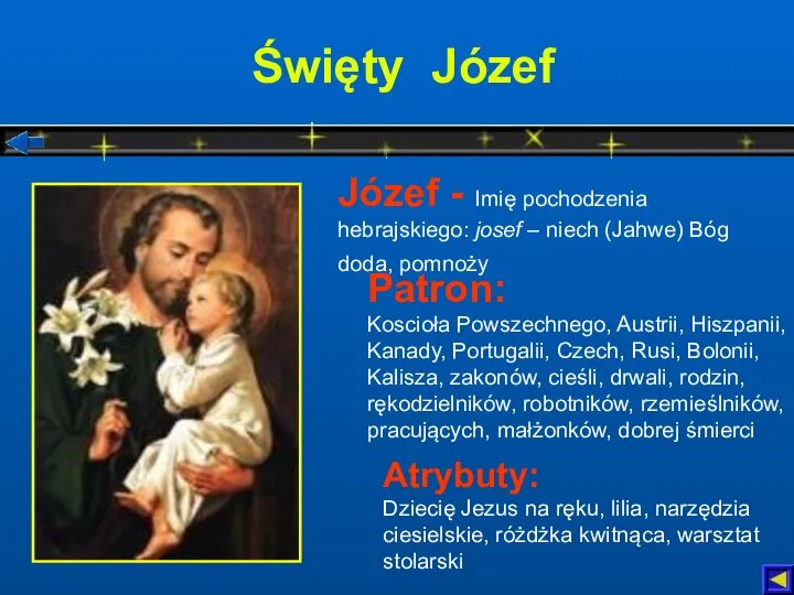 Święty Józef Atrybuty: Dziecię Jezus na ręku, lilia, narzędzia ciesielskie, różdżka
