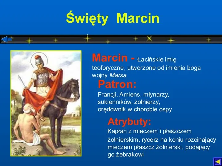 Święty Marcin Atrybuty: Kapłan z mieczem i płaszczem żołnierskim, rycerz na