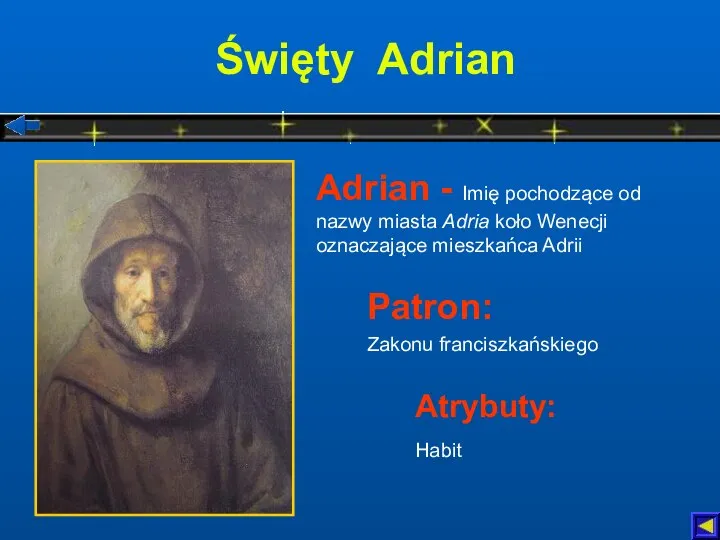 Święty Adrian Atrybuty: Habit Adrian - Imię pochodzące od nazwy miasta