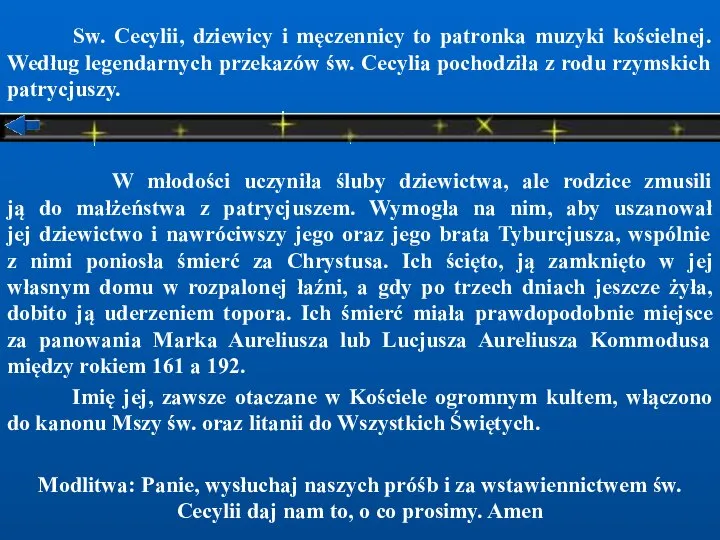 Sw. Cecylii, dziewicy i męczennicy to patronka muzyki kościelnej. Według legendarnych