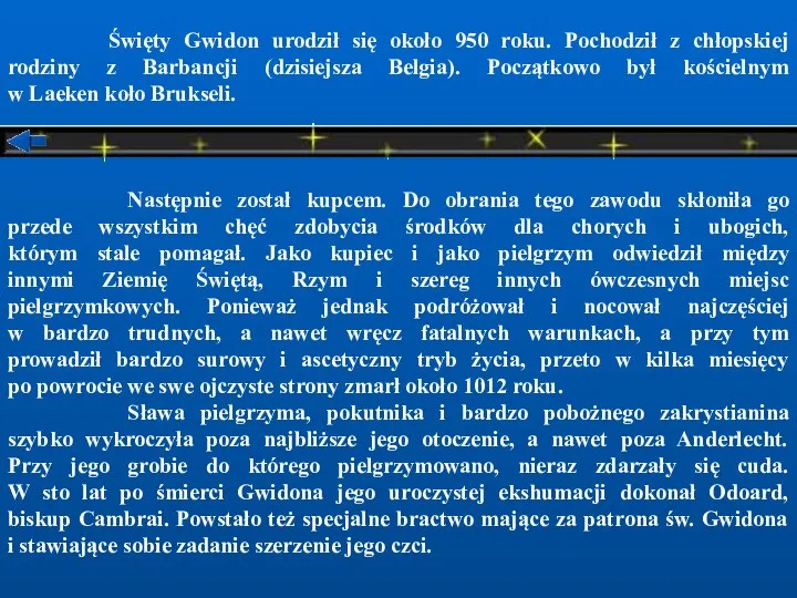 Święty Gwidon urodził się około 950 roku. Pochodził z chłopskiej rodziny