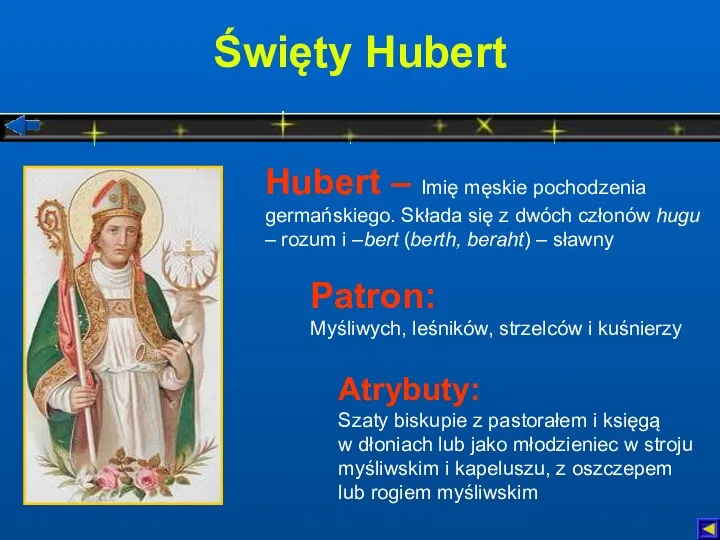 Święty Hubert Atrybuty: Szaty biskupie z pastorałem i księgą w dłoniach