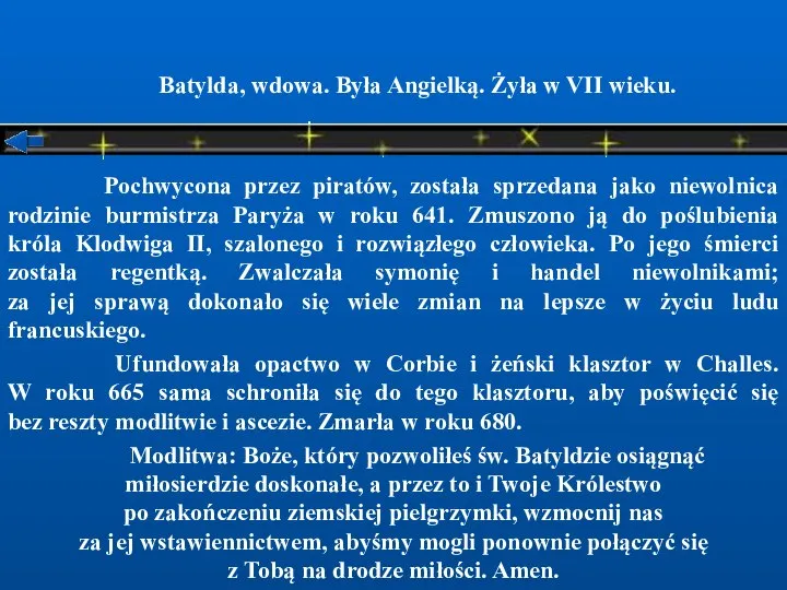 Batylda, wdowa. Była Angielką. Żyła w VII wieku. Pochwycona przez piratów,