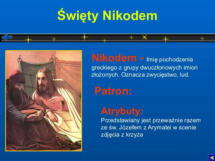 Święty Nikodem Atrybuty: Przedstawiany jest przeważnie razem ze św. Józefem z