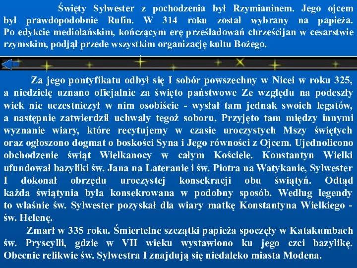 Święty Sylwester z pochodzenia był Rzymianinem. Jego ojcem był prawdopodobnie Rufin.