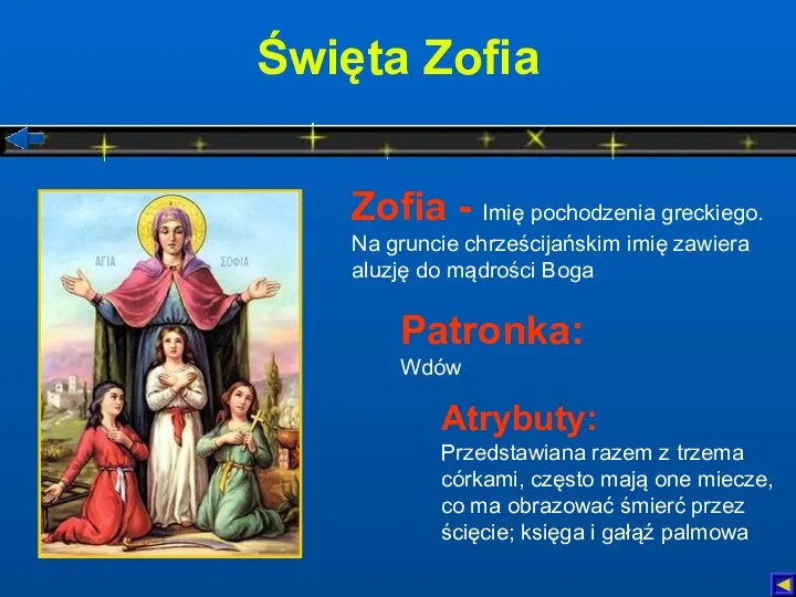 Święta Zofia Atrybuty: Przedstawiana razem z trzema córkami, często mają one