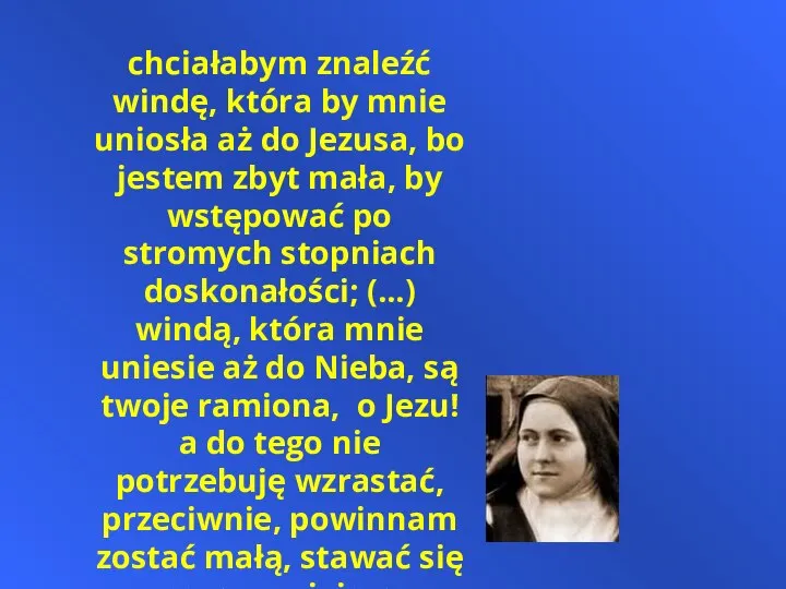 chciałabym znaleźć windę, która by mnie uniosła aż do Jezusa, bo