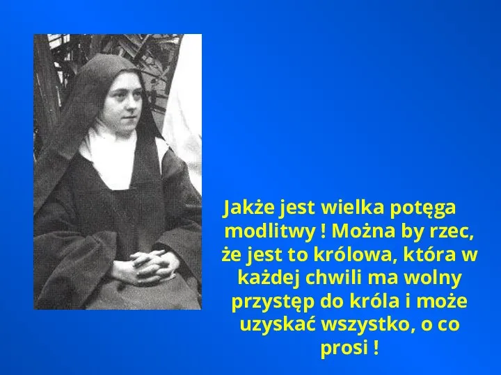 Jakże jest wielka potęga modlitwy ! Można by rzec, że jest