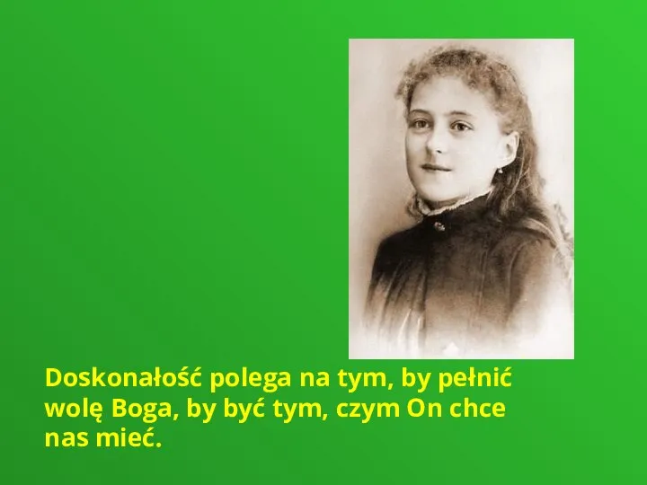 Doskonałość polega na tym, by pełnić wolę Boga, by być tym, czym On chce nas mieć.