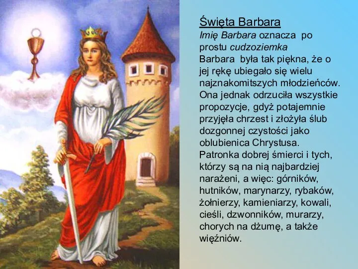 Święta Barbara Imię Barbara oznacza po prostu cudzoziemka Barbara była tak