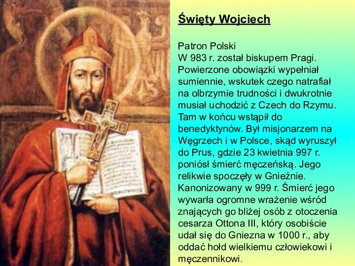 Święty Wojciech Patron Polski W 983 r. został biskupem Pragi. Powierzone