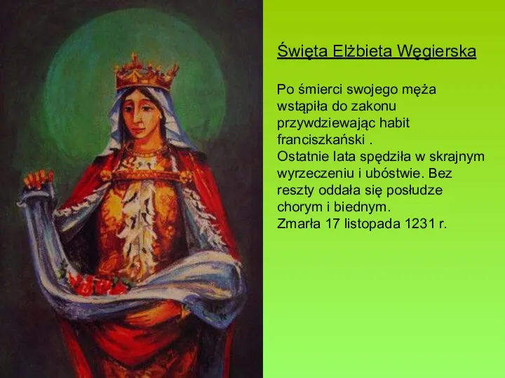 Święta Elżbieta Węgierska Po śmierci swojego męża wstąpiła do zakonu przywdziewając