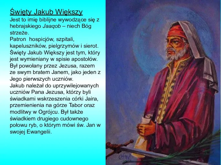 Święty Jakub Większy Jest to imię biblijne wywodzące się z hebrajskiego