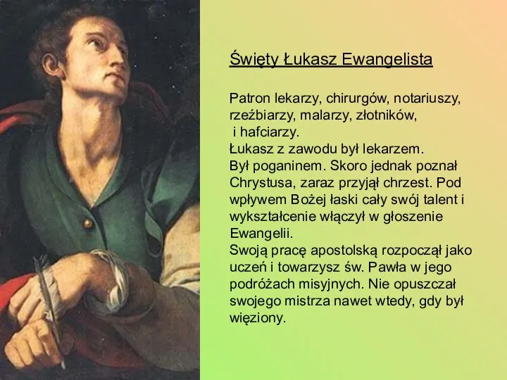 Święty Łukasz Ewangelista Patron lekarzy, chirurgów, notariuszy, rzeźbiarzy, malarzy, złotników, i