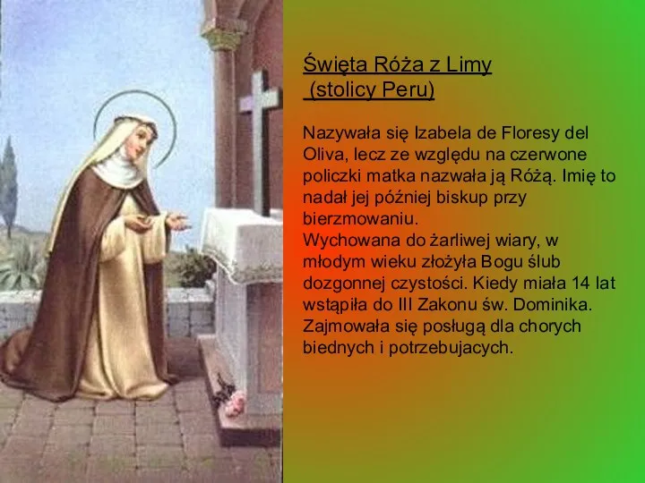 Święta Róża z Limy (stolicy Peru) Nazywała się Izabela de Floresy