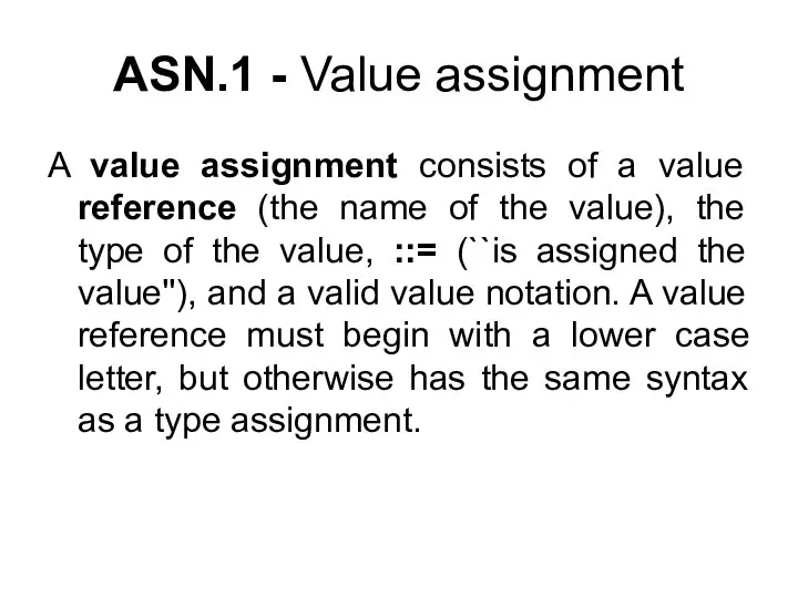 A value assignment consists of a value reference (the name of