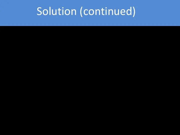 Solution (continued) V = 50 mL; R=8.31 L· kPa / (moL