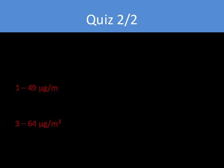 Quiz 2/2 1 – 49 µg/m3 2 – 56 µg/m3 3