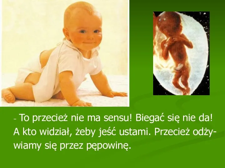 - To przecież nie ma sensu! Biegać się nie da! A