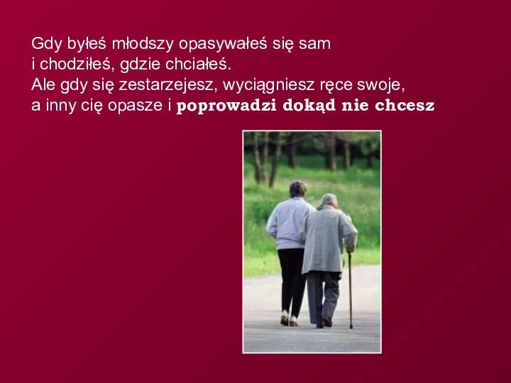 Gdy byłeś młodszy opasywałeś się sam i chodziłeś, gdzie chciałeś. Ale