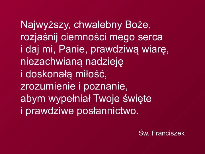 Najwyższy, chwalebny Boże, rozjaśnij ciemności mego serca i daj mi, Panie,