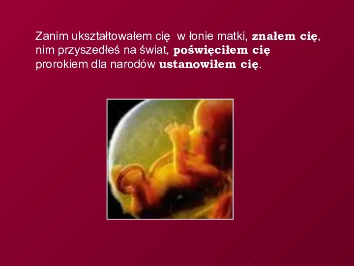 Zanim ukształtowałem cię w łonie matki, znałem cię, nim przyszedłeś na