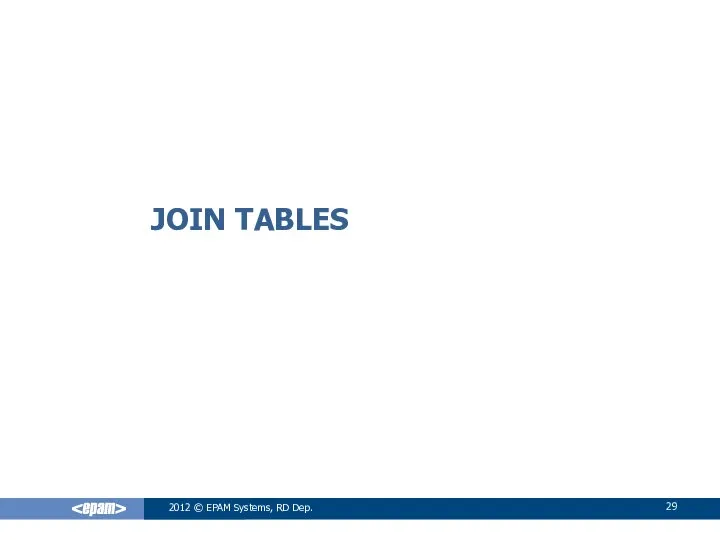 JOIN TABLES 2012 © EPAM Systems, RD Dep.