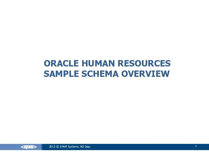 ORACLE HUMAN RESOURCES SAMPLE SCHEMA OVERVIEW 2012 © EPAM Systems, RD Dep.