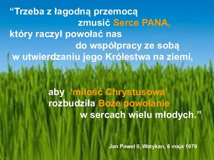 “Trzeba z łagodną przemocą zmusić Serce PANA, który raczył powołać nas