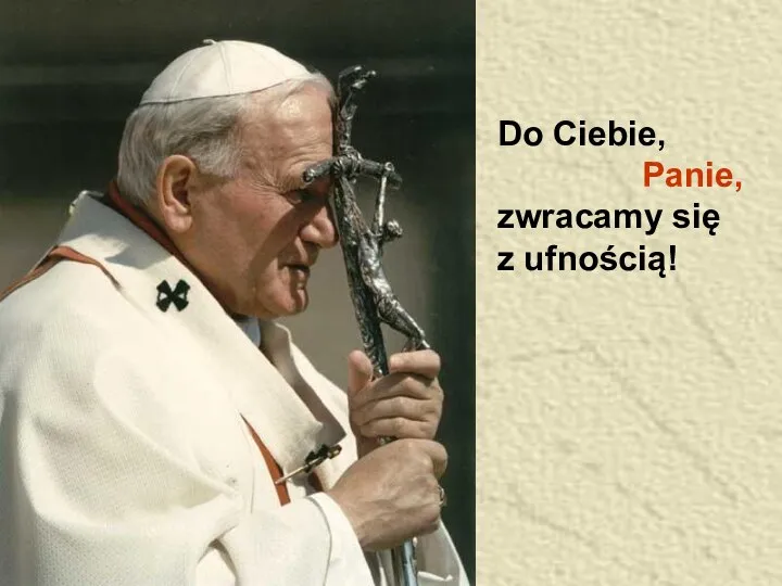 Do Ciebie, Panie, zwracamy się z ufnością!