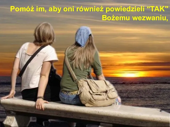 Pomóż im, aby oni również powiedzieli “TAK" Bożemu wezwaniu,