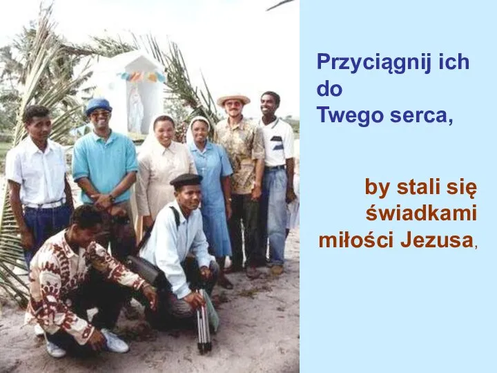 Przyciągnij ich do Twego serca, by stali się świadkami miłości Jezusa,