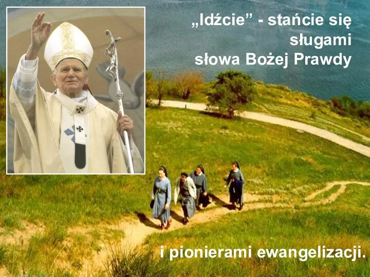 „Idźcie” - stańcie się sługami słowa Bożej Prawdy i pionierami ewangelizacji.