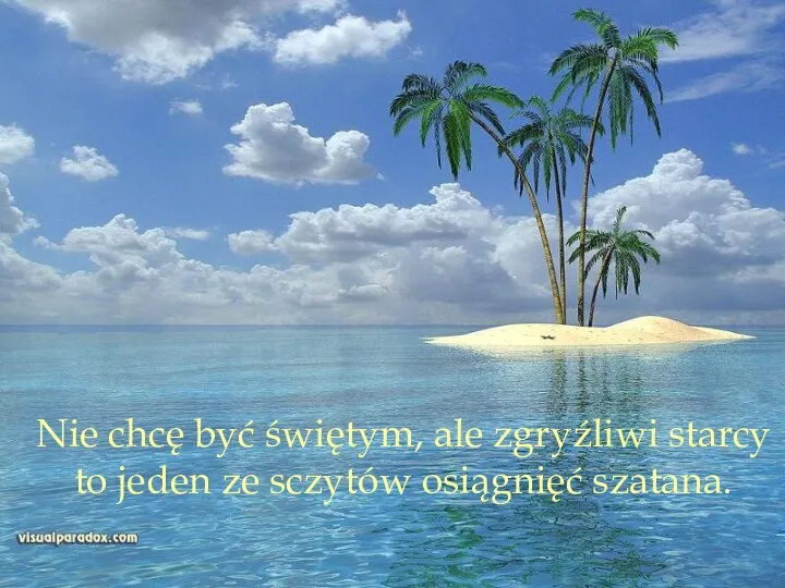 Nie chcę być świętym, ale zgryźliwi starcy to jeden ze sczytów