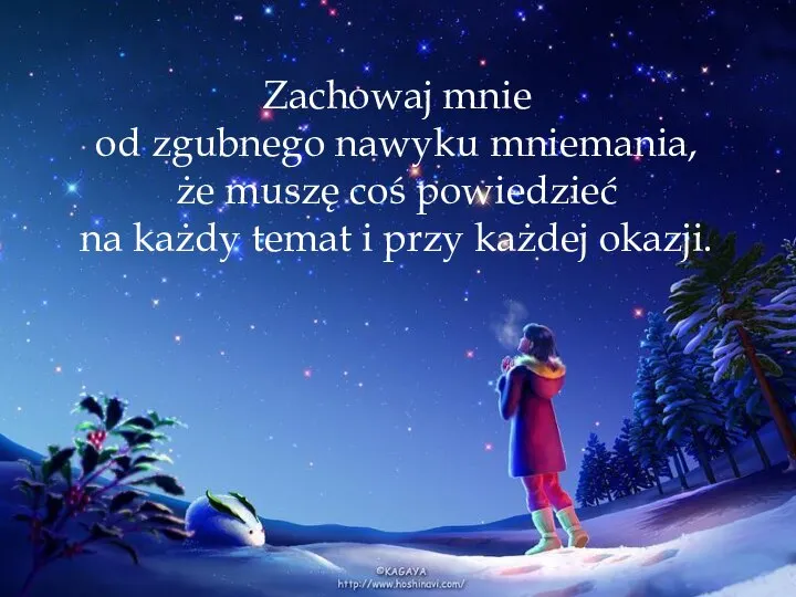 Zachowaj mnie od zgubnego nawyku mniemania, że muszę coś powiedzieć na