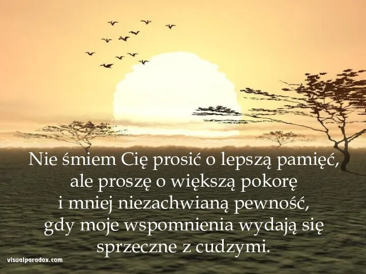 Nie śmiem Cię prosić o lepszą pamięć, ale proszę o większą