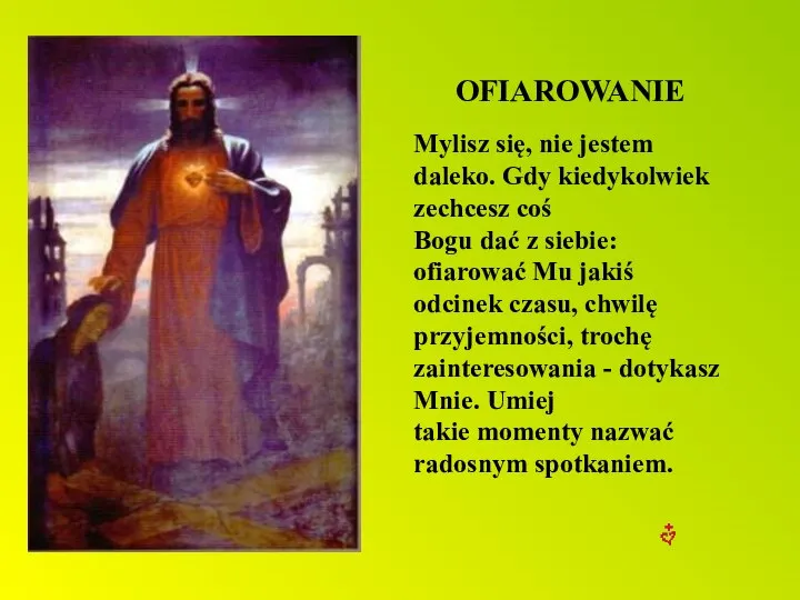 OFIAROWANIE Mylisz się, nie jestem daleko. Gdy kiedykolwiek zechcesz coś Bogu