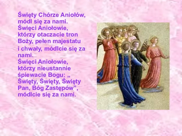 Święty Chórze Aniołów, módl się za nami. Święci Aniołowie, którzy otaczacie