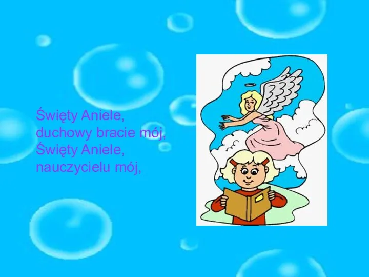 Święty Aniele, duchowy bracie mój, Święty Aniele, nauczycielu mój,