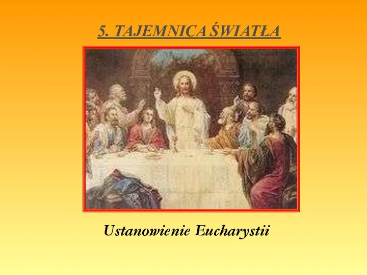 5. TAJEMNICA ŚWIATŁA Ustanowienie Eucharystii