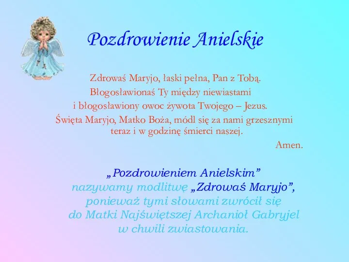 Pozdrowienie Anielskie Zdrowaś Maryjo, łaski pełna, Pan z Tobą. Błogosławionaś Ty