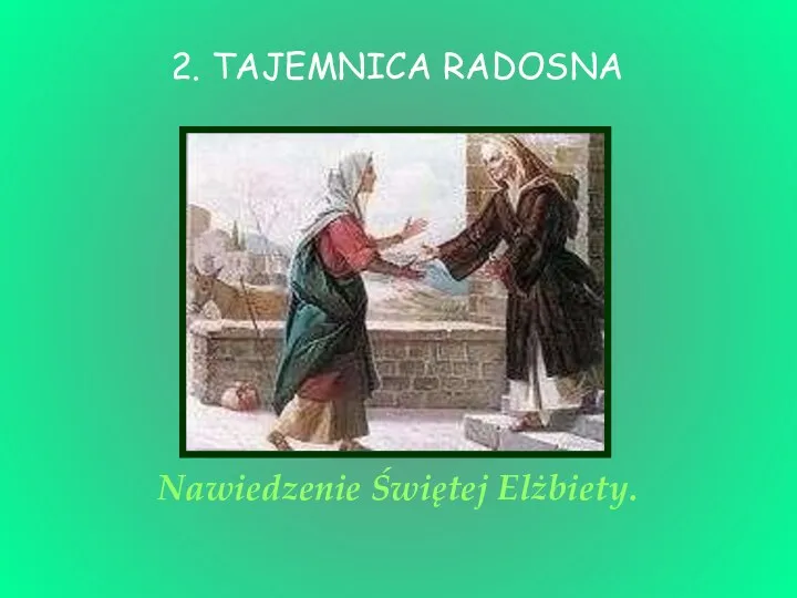 Nawiedzenie Świętej Elżbiety. 2. TAJEMNICA RADOSNA