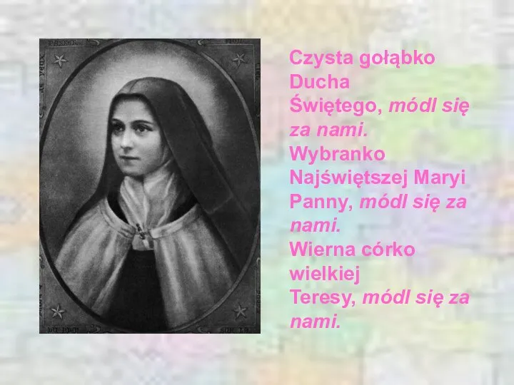 Czysta gołąbko Ducha Świętego, módl się za nami. Wybranko Najświętszej Maryi