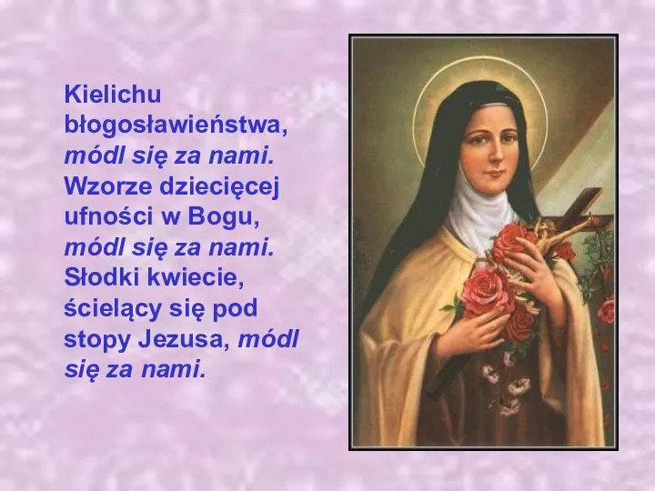 Kielichu błogosławieństwa, módl się za nami. Wzorze dziecięcej ufności w Bogu,