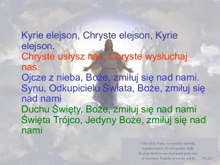 Kyrie elejson, Chryste elejson, Kyrie elejson. Chryste usłysz nas, Chryste wysłuchaj