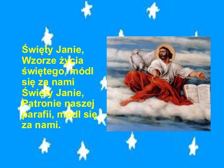 Święty Janie, Wzorze życia świętego, módl się za nami Święty Janie,