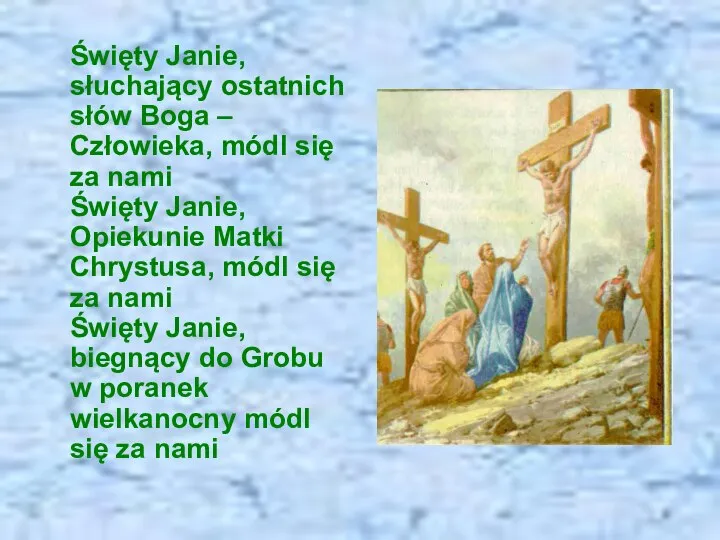 Święty Janie, słuchający ostatnich słów Boga – Człowieka, módl się za