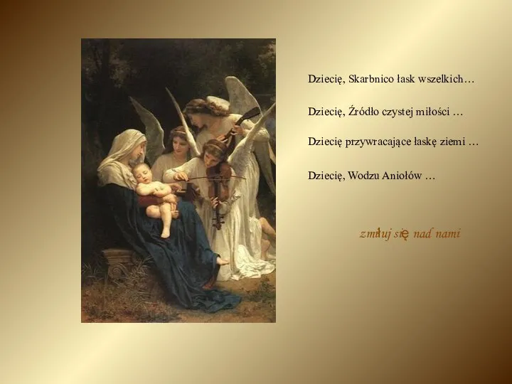 Dziecię, Skarbnico łask wszelkich… Dziecię, Źródło czystej miłości … Dziecię przywracające