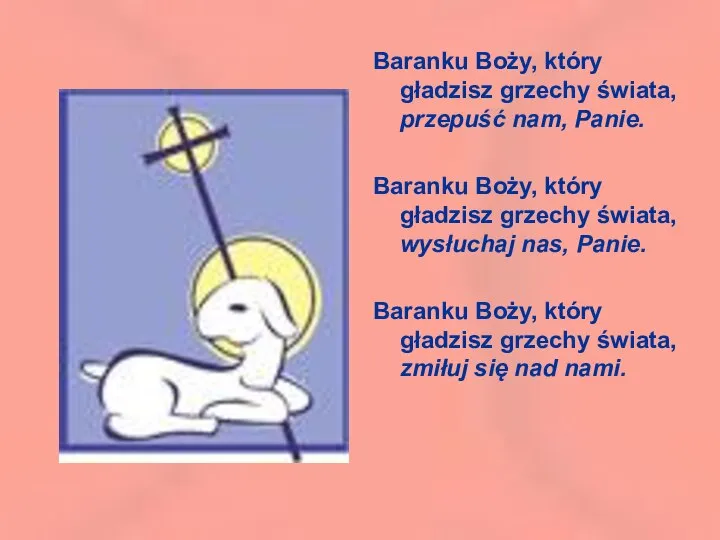 Baranku Boży, który gładzisz grzechy świata, przepuść nam, Panie. Baranku Boży,